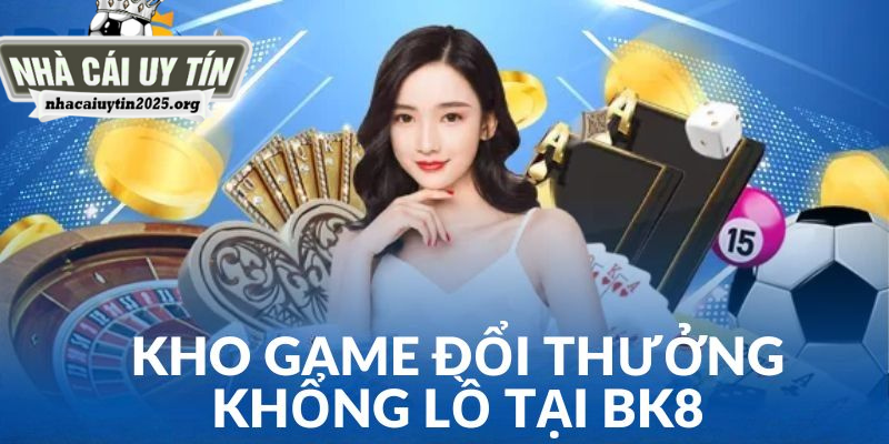 Bùng nổ đam mê cá cược với loạt siêu phẩm lớn tại BK8.