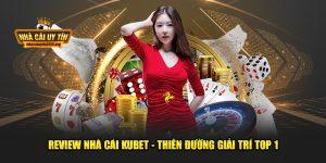Nhà cái Kubet – Đánh Giá Chi Tiết Địa Điểm Giải Trí Hàng Đầu Hiện Nay