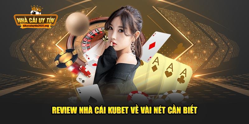 Vài nét đáng chú ý về Kubet trong bài đánh giá.